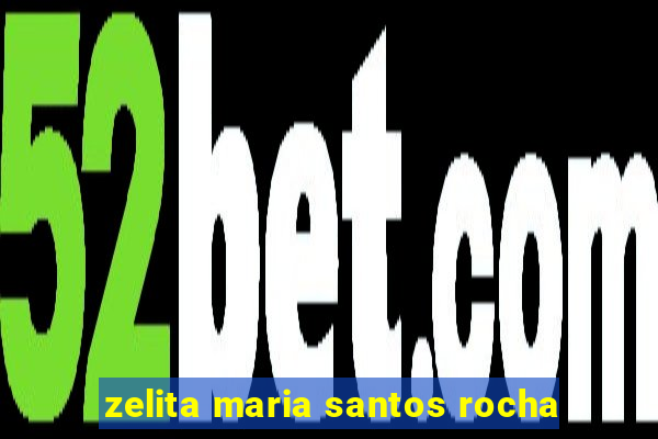 zelita maria santos rocha